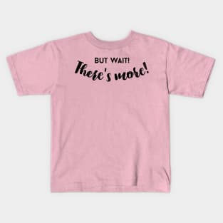 But Wait, There's More! Kids T-Shirt